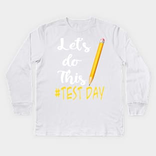 Test Day Teacher Lets Do This Test Day State Testing Teacher Kids Long Sleeve T-Shirt